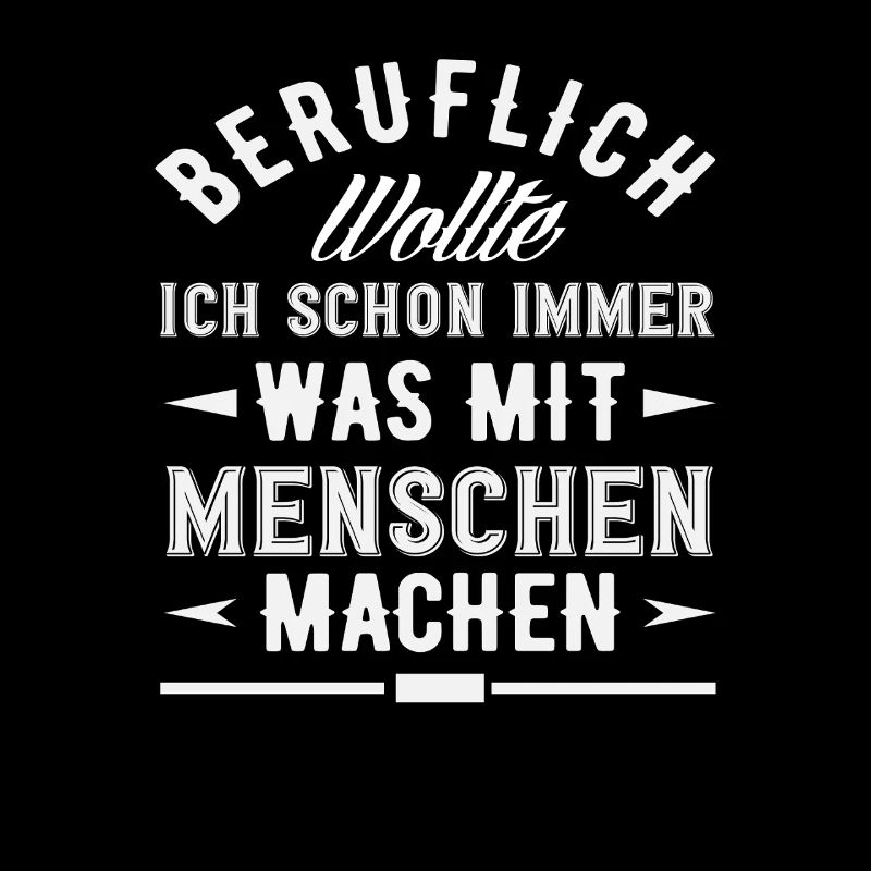 Beruflich Schon immer was mit Menschen Spruch
