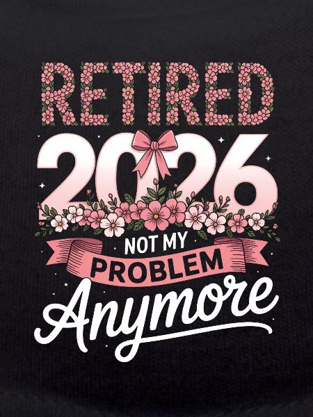 Retired 2026 Not My Problem