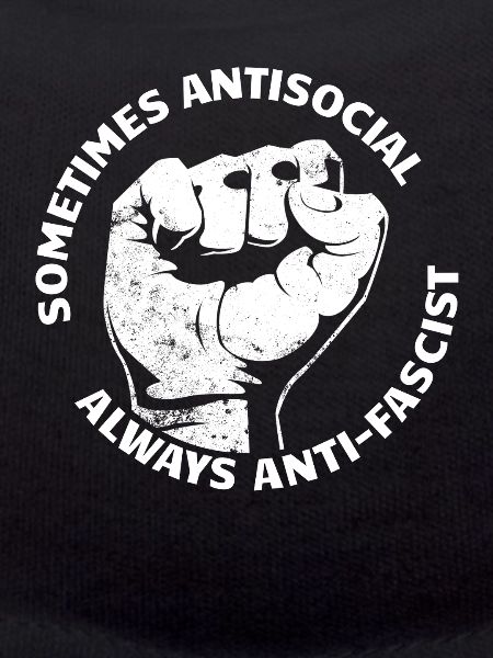 Sometimes antisocial, always anti-fascist