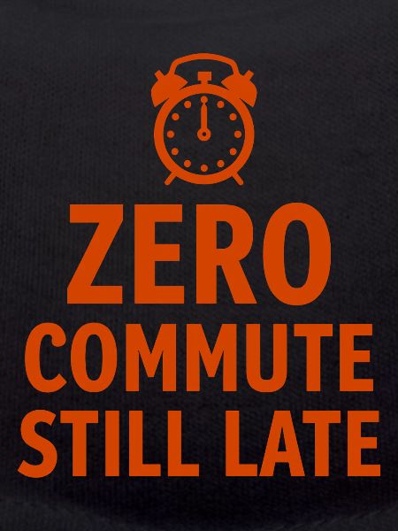 Zero Commute Still Late Home-Office Spruch