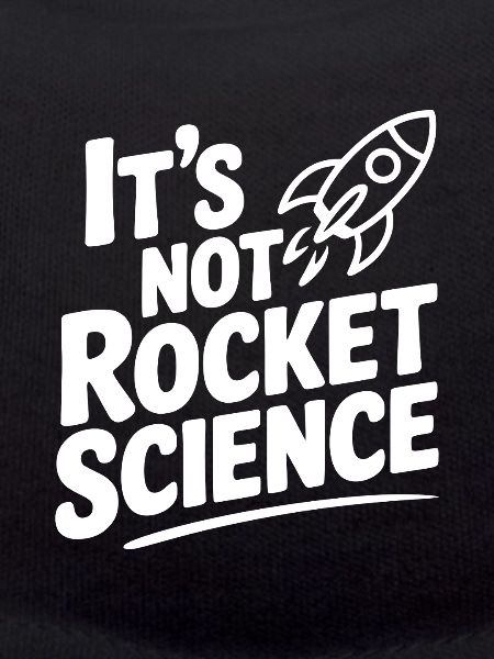 It’s Not Rocket Science