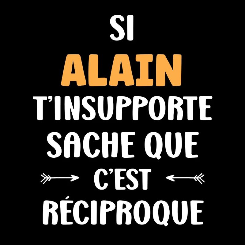 Reciproque Alain T’insupporte