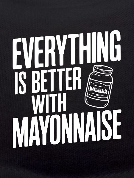 Everything is Better with Mayonnaise