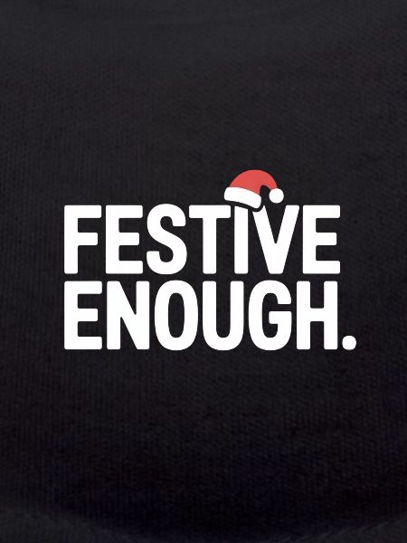 Festive Enough Funny Christmas Saying