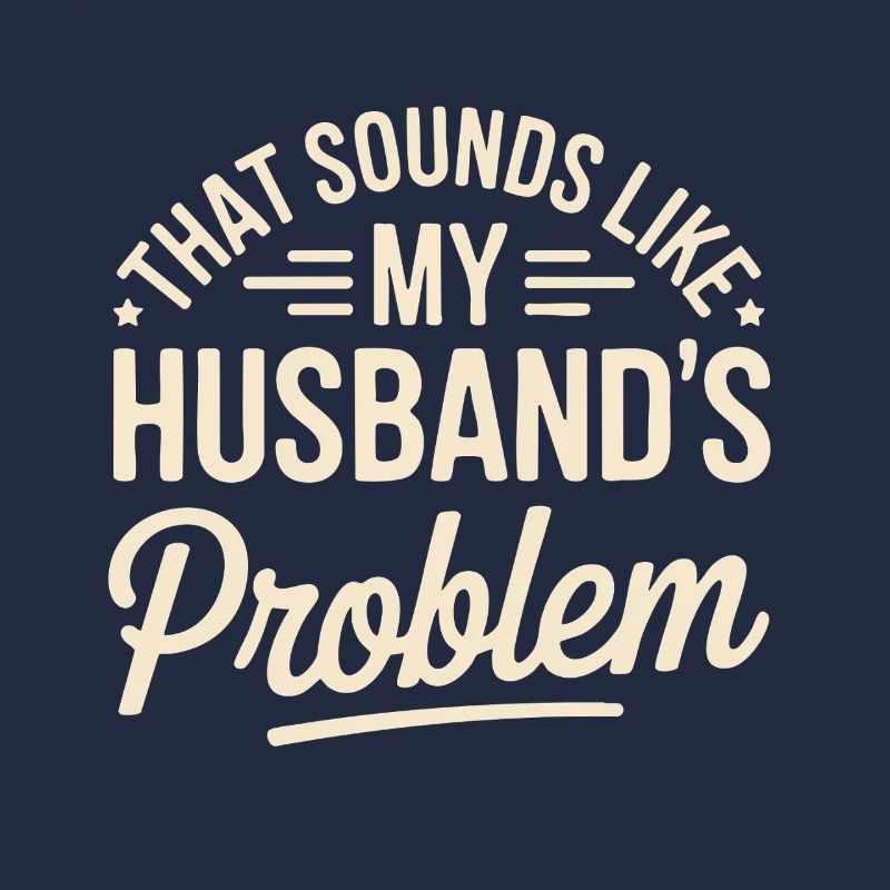 That's my husband's problem
