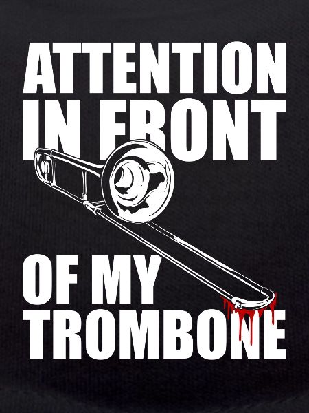 Attention Trombone Trombone Player Trombonist