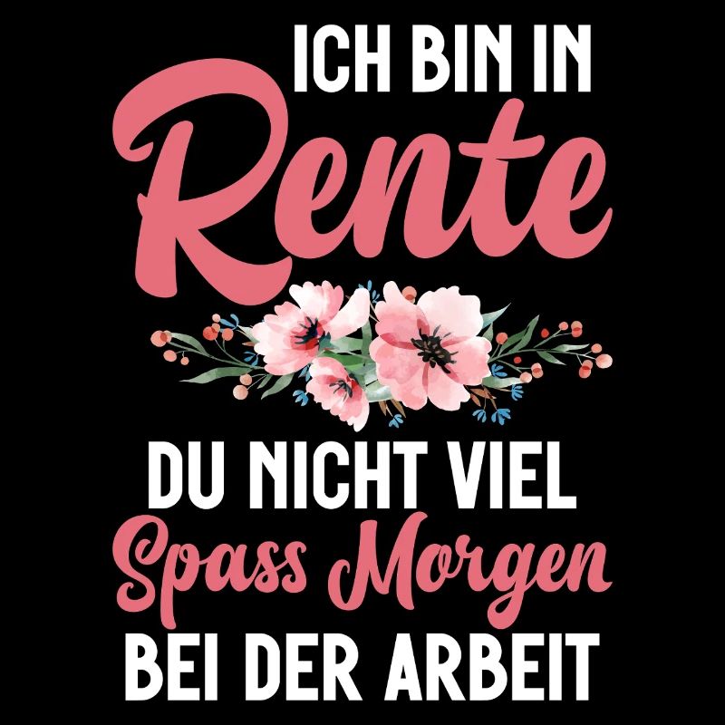 Ich Bin In Rente Du Nicht Viel Spass Morgen Arbeit