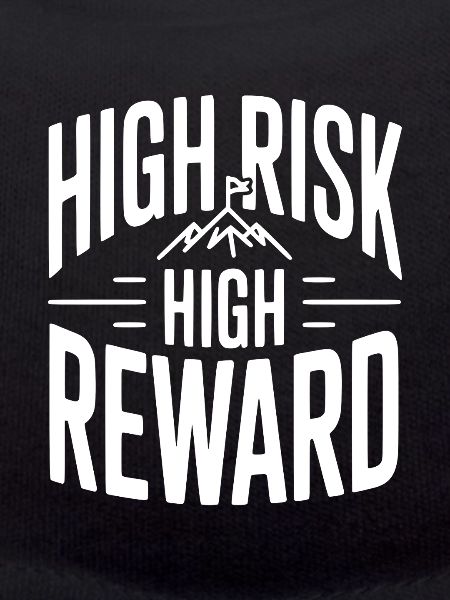 High Risk High Reward