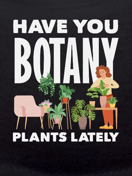 Botany Plants Lately Funny