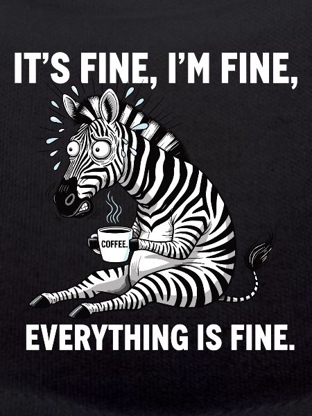 Its Fine Im Fine Kaffee Zebra