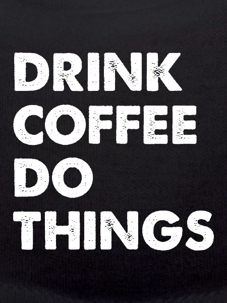 Drink Coffee Do Things