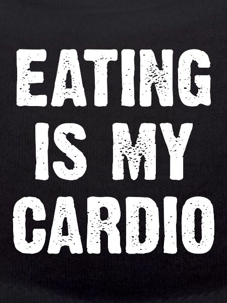 Food is my cardio
