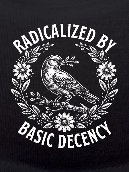 Radicalized Basic Decency Activist Equality 