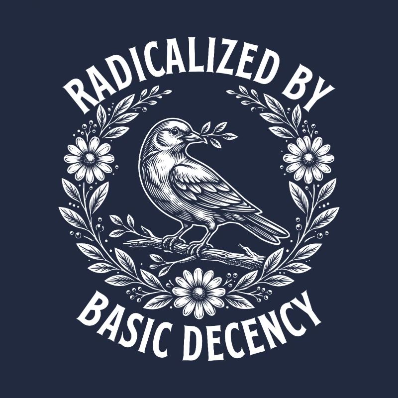 Radicalized Basic Decency Activist Equality 