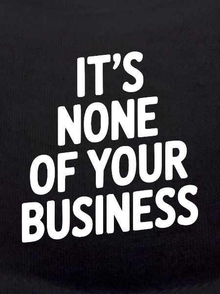 It's None of Your Business