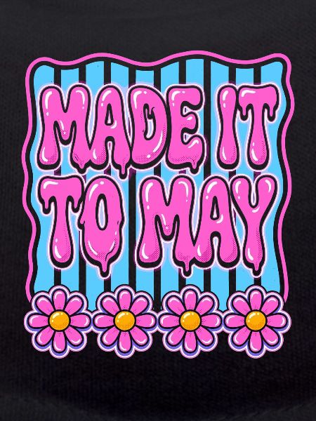 Made It To May