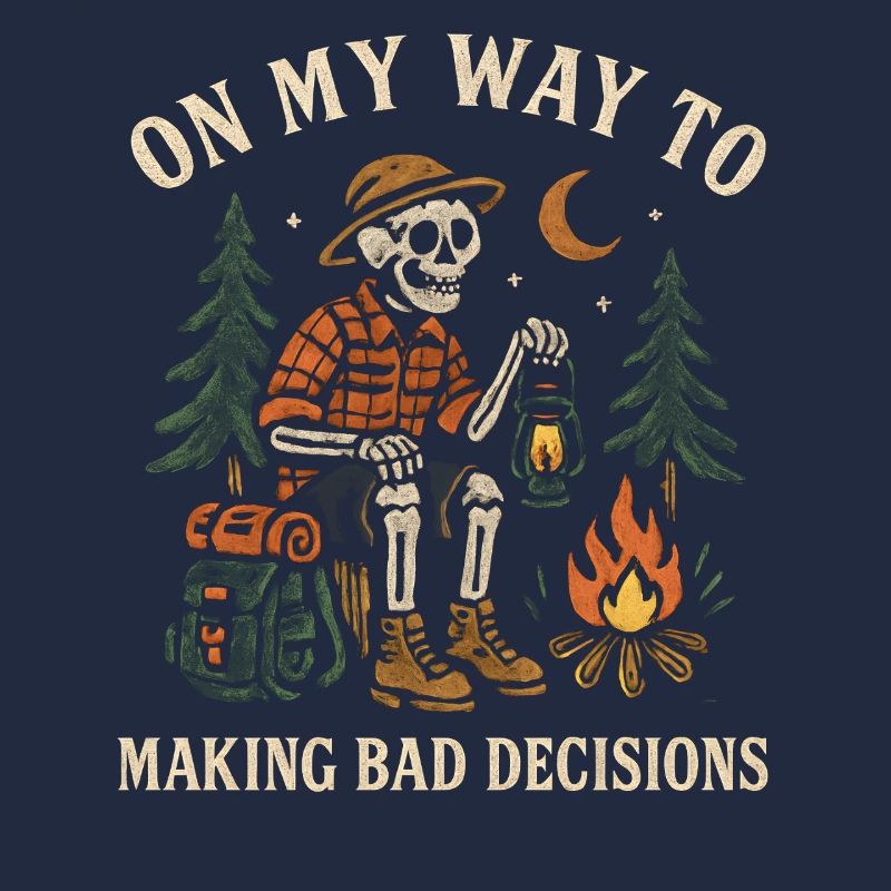 Camping Humor On My Way To Making Bad Decisions
