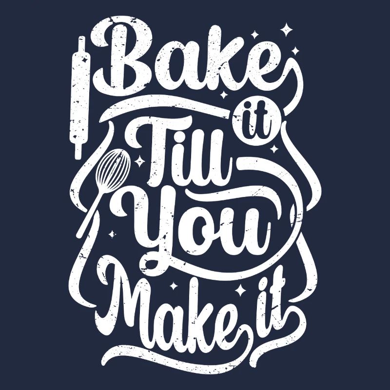 bake it till you make it