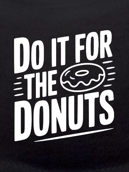 Mach es für die Donuts