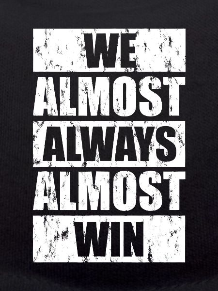 We Almost Always Almost Win