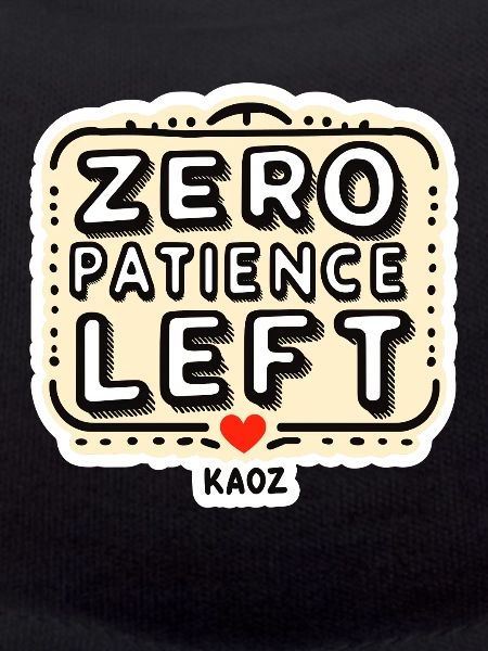 Zero Patience Left – Fetter Slogan