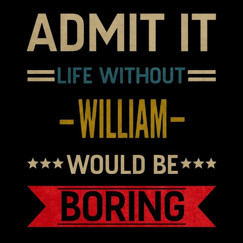 Admit It Life Without William Would Be Boring 