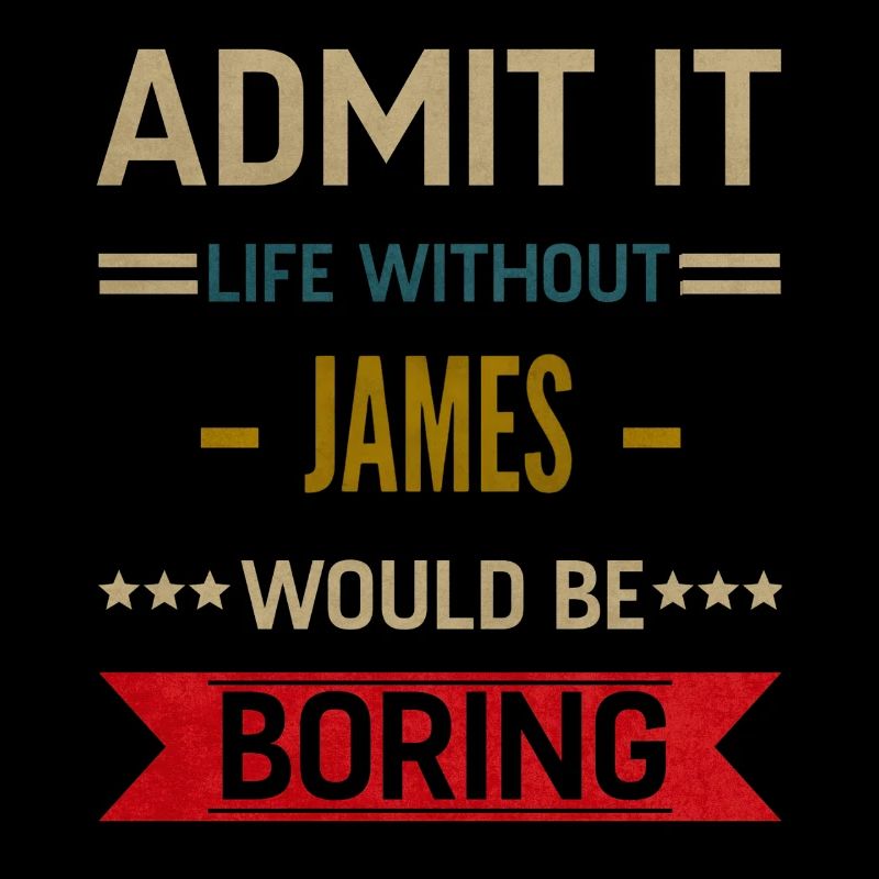 Admit It Life Without James Would Be Boring James
