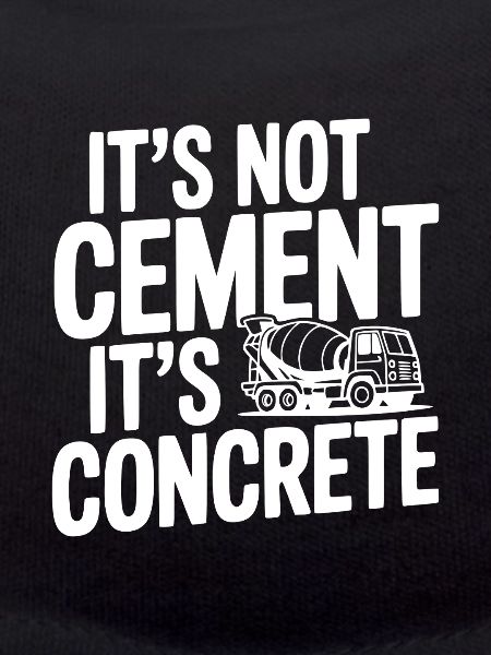 It's Not Cement It's Concrete