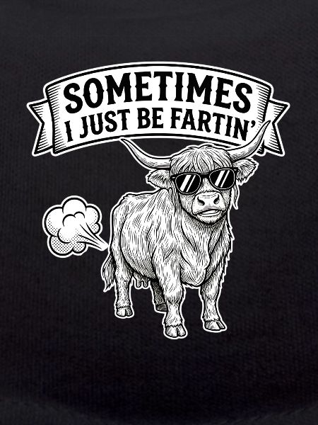 Sometimes I Just Be Fartin