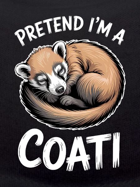 Coatis Sayings Funny Coatis Gift