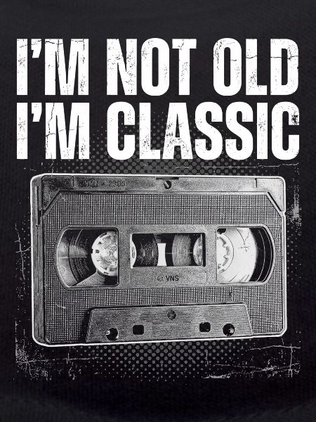 Not Old, I'm Classic Cassette