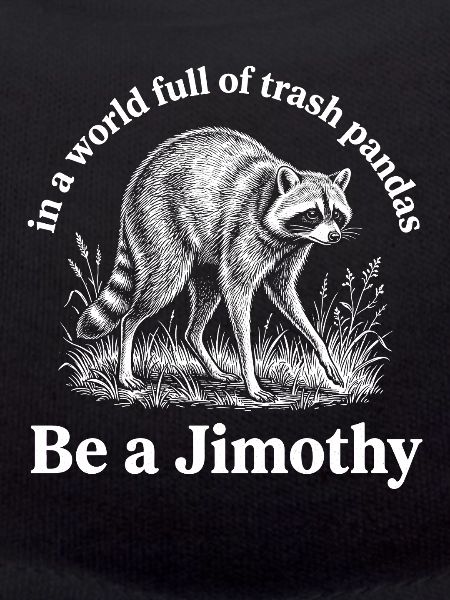 Sei ein Jimothy-Waschbär.