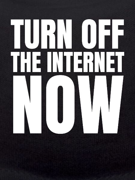 Turn Off The Internet Now