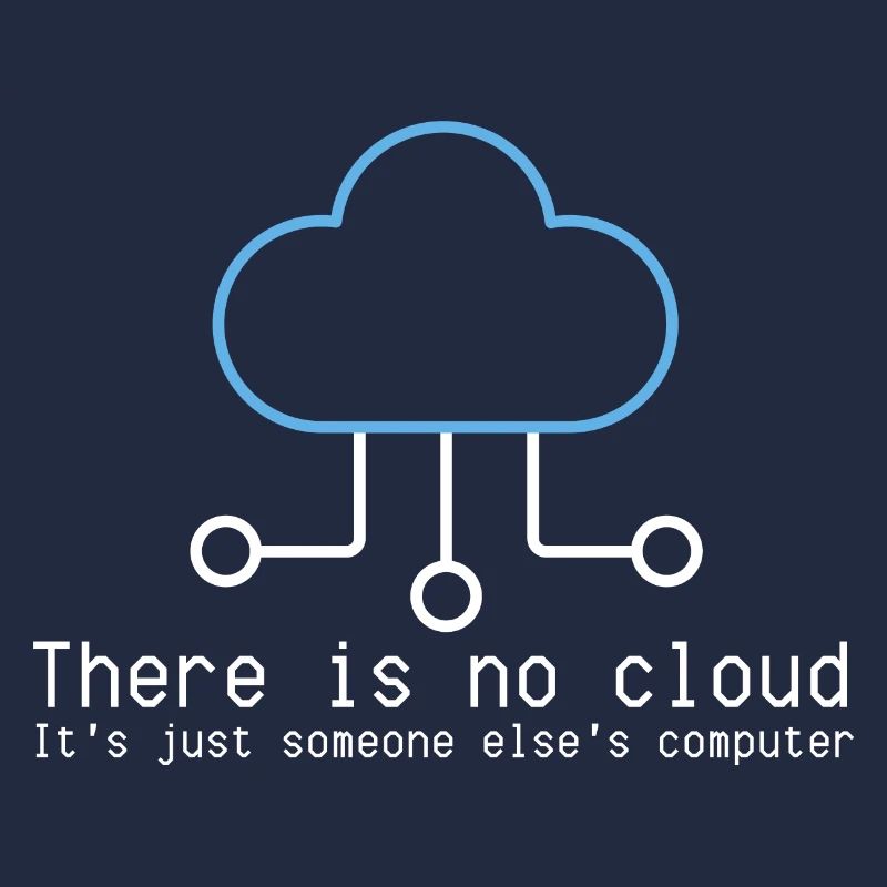 There is no cloud just someone elses computer