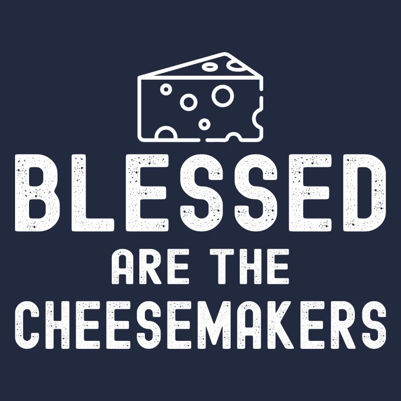 cheese maker - bless.ed are the cheesemakers