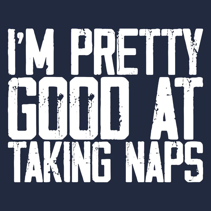 I'm Pretty Good At Taking Naps 3