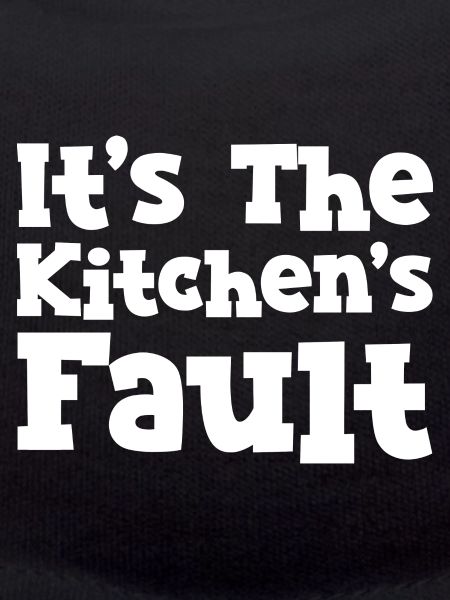 It's The Kitchen's Fault