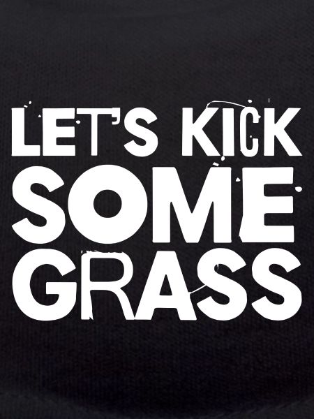 Let's Kick Some Grass