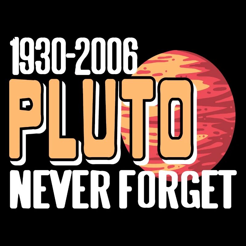 1930 - 2006 PLUTO Never Forget Retro Funny Planet