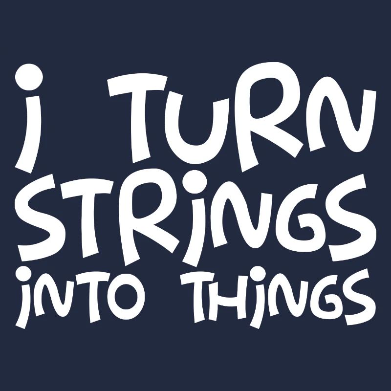 I Turn Strings Into Things