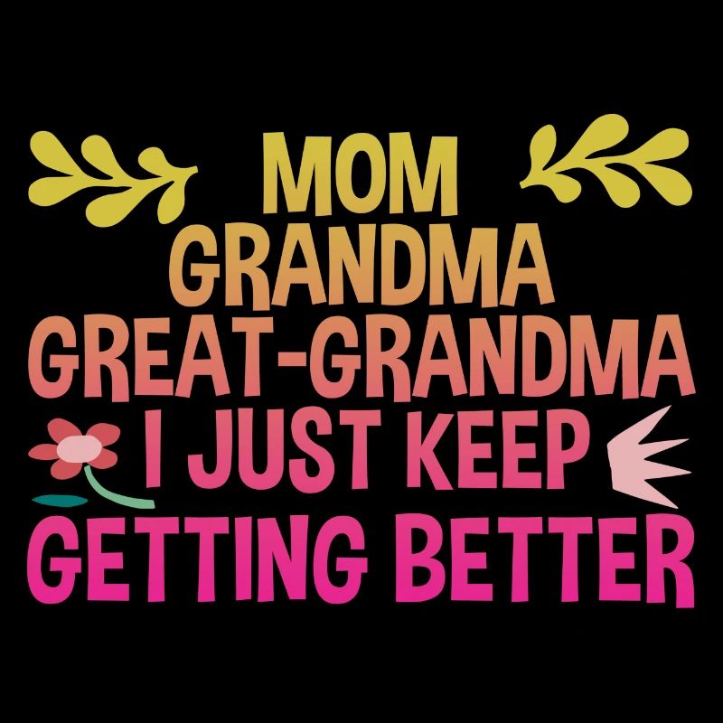 Mom Grandma Great-Grandma, Keep Getting Better 4