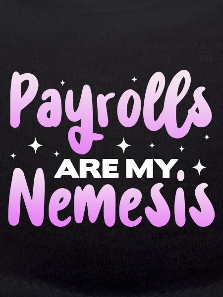 Payrolls are my Nemesis