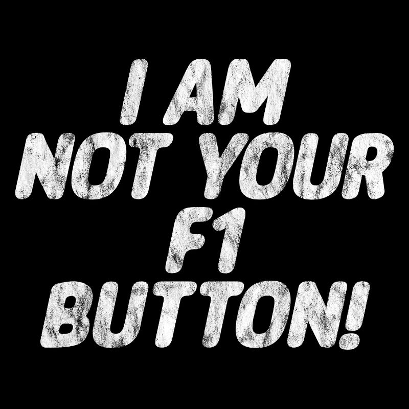 I Am Not Your F1 Button 3