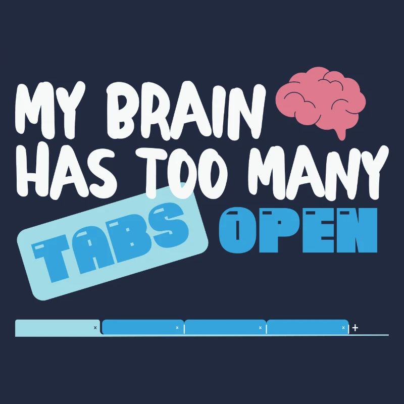 My Brain has too many Tabs Open Funny nerd Coder