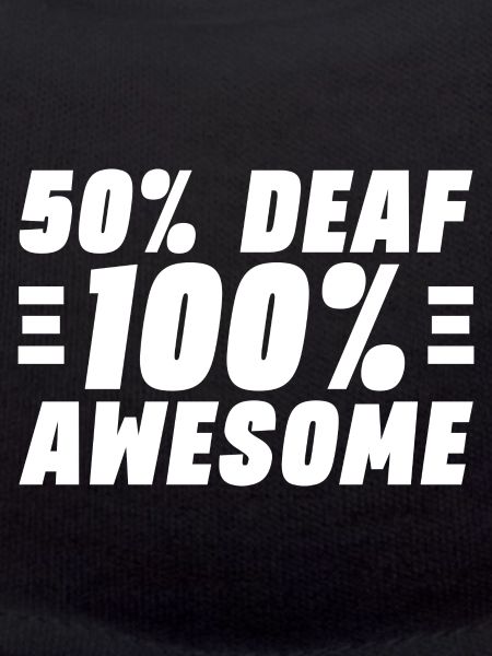 50% Deaf 100% Awesome