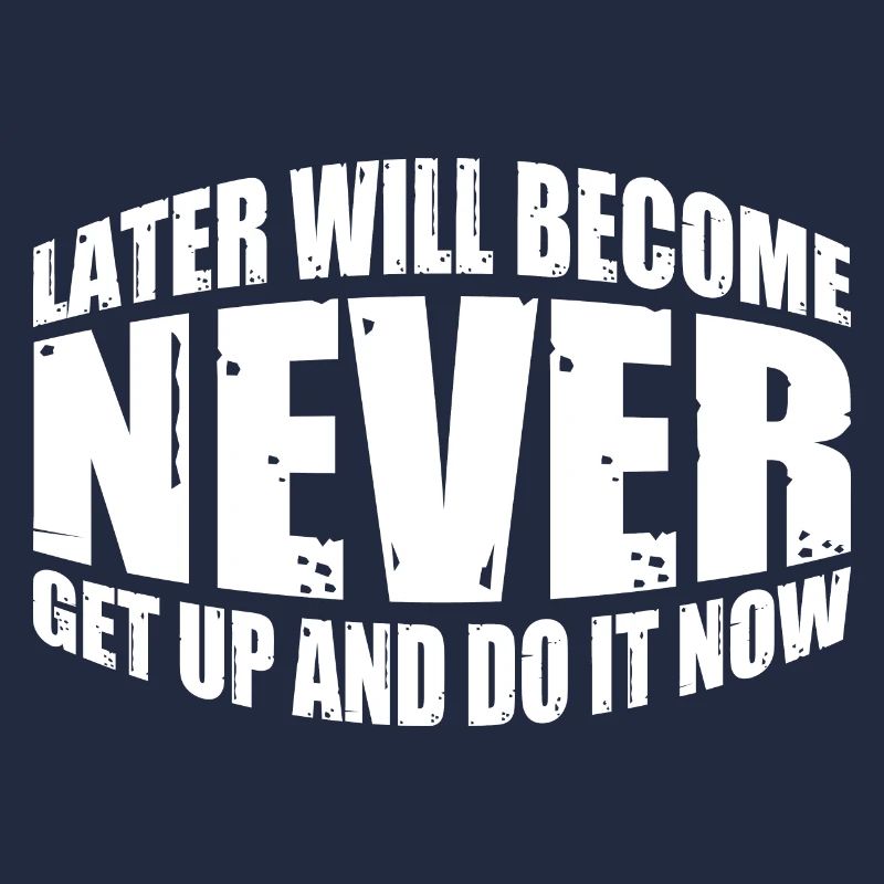 Later Will Become Never, Get Up And Do It Now 4