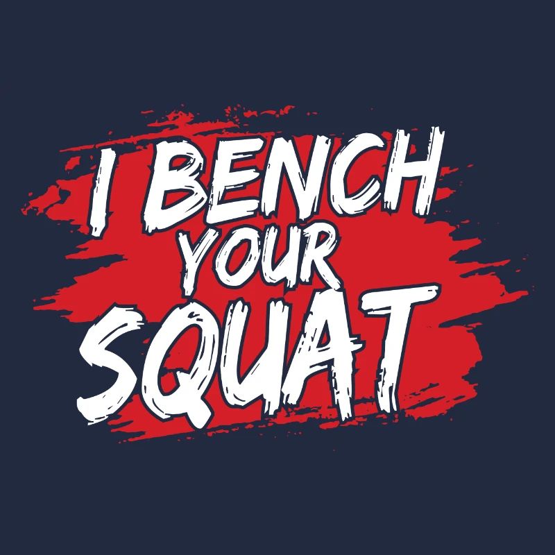 I Bench Your Squat Funny Workout Gym