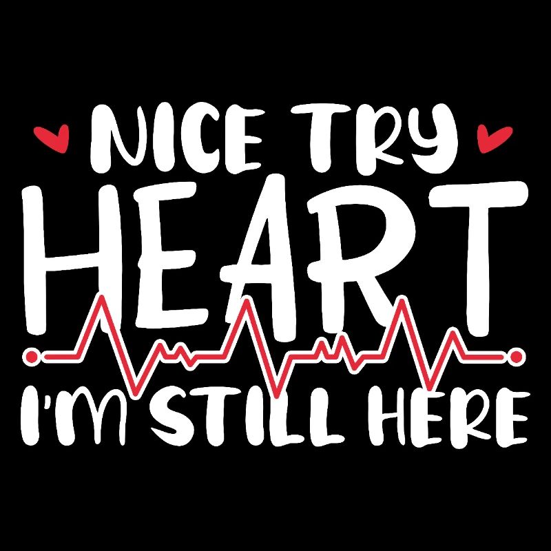 Nice Try Heart I'm Still Here Cardiological