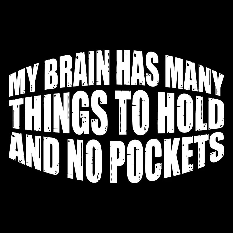 My Brain Has Many Things To Hold And No Pockets 4