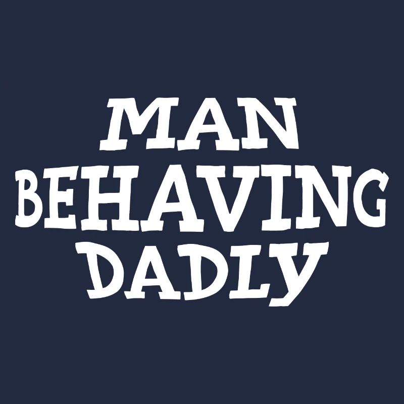 Man Behaving Dadly